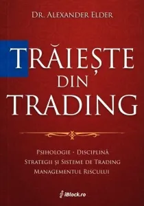 Coperta cărții Traieste din trading. Psihologie, disciplina, strategii si sisteme de trading, managementul riscului (Tiparita color)