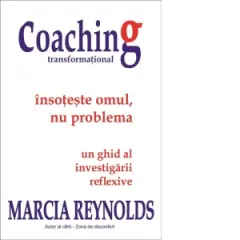 Coperta cărții Coaching transformational. Insoteste omul nu problema. Un ghid al investigarii reflexive