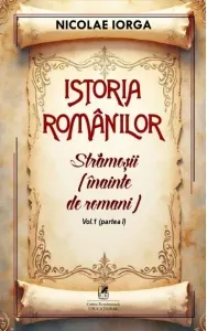 Coperta cărții Istoria romanilor, Volumul 1. Partea I: Stramosii (inainte de romani)