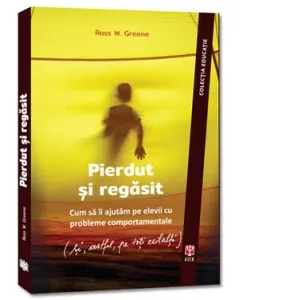 Coperta cărții Pierdut si regasit. Cum sa ii ajutam pe elevii cu probleme comportamentale (si, astfel, pe toti ceilalti)
