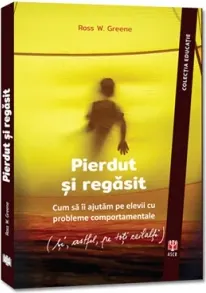 Coperta cărții Pierdut si regasit. Cum sa ii ajutam pe elevii cu probleme comportamentale (si, astfel, pe toti ceilalti)