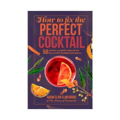 Coperta cărții How to fix the perfect cocktail: 50 classic cocktail recipes from the world's leading bartenders