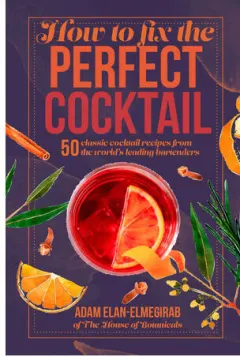 Coperta cărții How to fix the perfect cocktail: 50 classic cocktail recipes from the world's leading bartenders