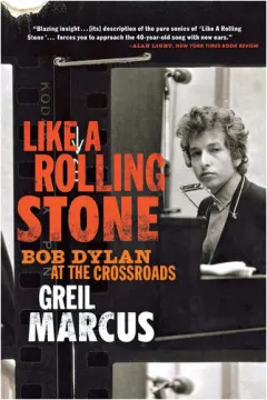 Coperta cărții Like a rolling stone: Bob Dylan at the crossroads