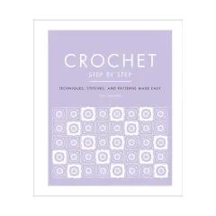 Coperta cărții Crochet step by step: techniques, stitches, and patterns made easy