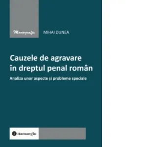 Coperta cărții Cauzele de agravare in dreptul penal roman. Analiza unor aspecte si probleme speciale