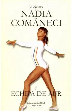 Coperta cărții nadia comaneci si echipa de aur - d. dimitriu
