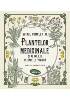 Coperta cărții Ghidul complet al plantelor medicinale și al bolilor pe care le vindecă