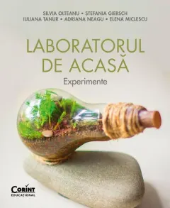 Coperta cărții Laboratorul de acasa. Experimente - Silvia Olteanu, Stefania Giersch, Iuliana Tanur, Adriana Neagu, Elena Miclescu