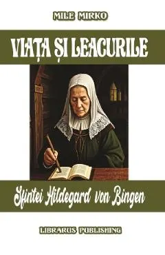 Coperta cărții Viata si leacurile Sfintei Hildegard von Bingen