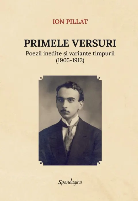 Coperta cărții Primele versuri. Poezii inedite si variante timpurii (1905-1912)