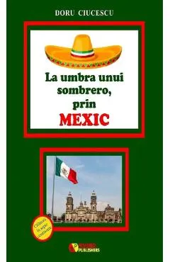 Coperta cărții La umbra unui sombrero, prin Mexic