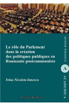 Coperta cărții Le role du parlement dans la creation des politiques publiques en Roumanie postcommuniste