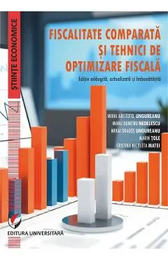 Coperta cărții Fiscalitate comparata si tehnici de optimizare fiscala - Cristina Nicoleta Matei, Mihai Aristotel Ungureanu, Mihai Dragos Ungureanu, Mihai Dumitru Nedelescu, Marin Tole