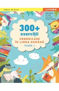 Coperta cărții 300+ exercitii. Comunicare in limba romana - Clasa 1 - Nadina Guga, Ana Rujoi, Lelica Toma, Cristina Tudorascu