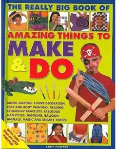 Coperta cărții The Really Big Book of Amazing Things to Make & Do