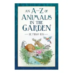 Coperta cărții An A-Z Of Animals In The Garden