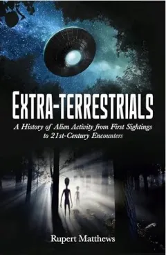 Coperta cărții Extra-Terrestrials A History of Alien Activity from First Sightings to 21st-Century Encounters