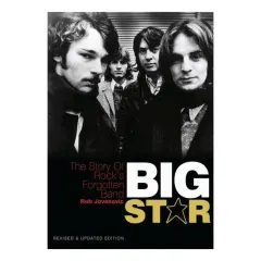 Coperta cărții Big Star The story of rock's forgotten band - Revised & Updated Edition