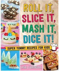 Coperta cărții Roll It, Slice It, Mash It, Dice It!