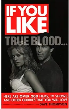 Coperta cărții If you like True blood... here are over 200 films, TV shows, and other oddities that you will love