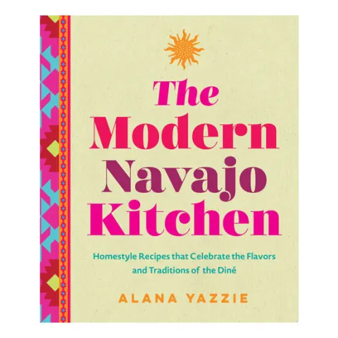 Coperta cărții The Modern Navajo Kitchen Homestyle Recipes that Celebrate the Flavors and Traditions of the Diné