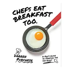 Coperta cărții Chefs Eat Breakfast Too, Darren Purchese