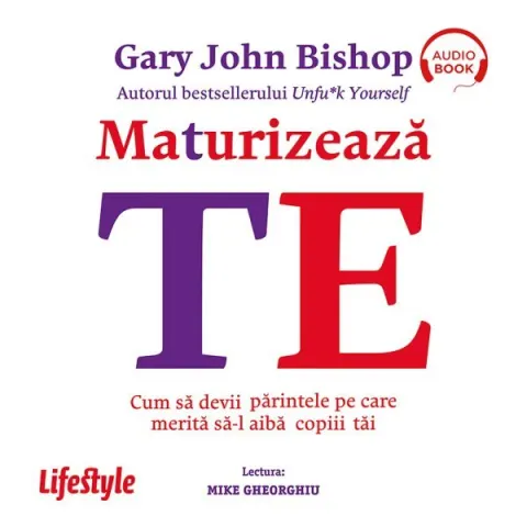 Coperta cărții Maturizează-te. Cum să devii părintele pe care merită să-l aibă copiii tăi (audiobook)