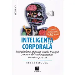 Coperta cărții Inteligenta corporala. Lasa gandurile sa treaca, asculta-ti corpul, pentru a dobandi intelepciune, incredere si succes
