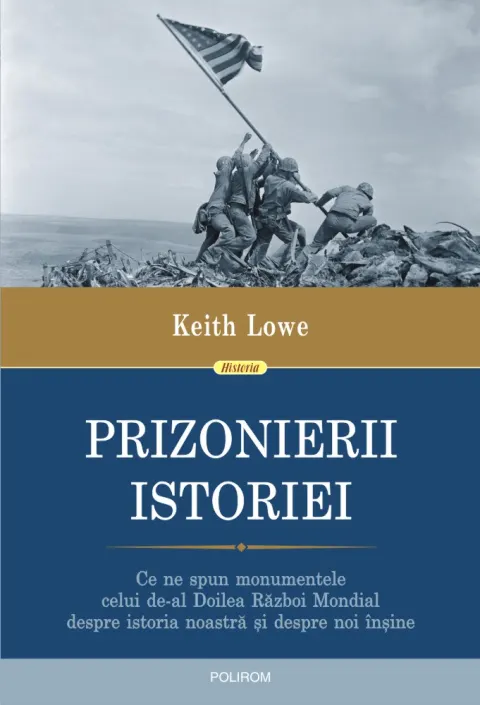 Coperta cărții Prizonierii istoriei. Ce ne spun monumentele celui de-al Doilea Război Mondial despre istoria noastră și despre noi înșine