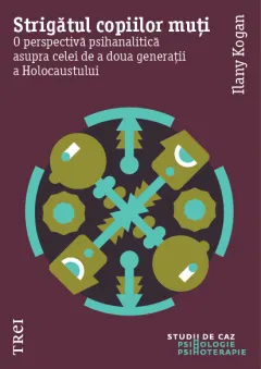 Coperta cărții Strigătul copiilor muți. O perspectivă psihanalitică asupra celei de a doua generații a Holocaustului