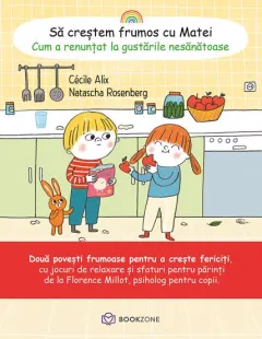 Coperta cărții Să creștem frumos cu Matei. Cum a renunțat la gustările nesănătoase