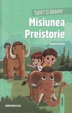 Coperta cărții Swift și Brainy. Misiunea Preistorie