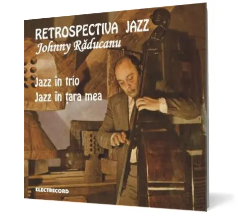 Coperta cărții Johnny Raducanu - Retrospectiva Jazz. Jazz in trio. Jazz in tara mea
