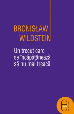 Coperta cărții Un trecut care se incapataneaza sa nu mai treaca ( pdf )
