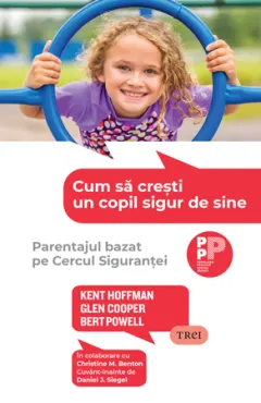 Coperta cărții Cum să crești un copil sigur de sine. Parentajul bazat pe Cercul Siguranței