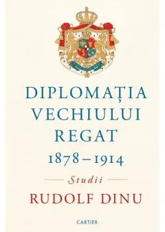 Coperta cărții Diplomația Vechiului Regat 1878 – 1914
