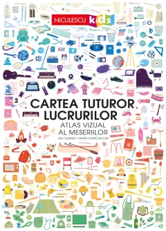 Coperta cărții Cartea tuturor lucrurilor. Atlas vizual al meseriilor