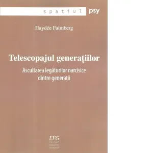 Coperta cărții Telescopajul generatiilor. Ascultarea legaturilor narcisice dintre generatii