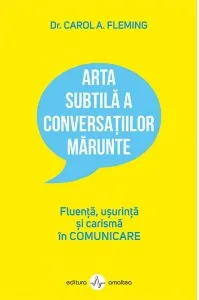Coperta cărții Arta subtila a conversatiilor marunte. Fluenta, usurinta si carisma in comunicare