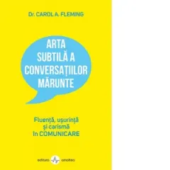 Coperta cărții Arta subtila a conversatiilor marunte. Fluenta, usurinta si carisma in comunicare