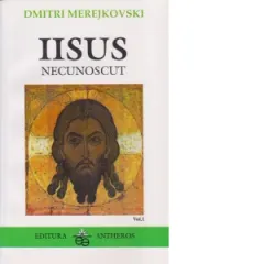 Coperta cărții Iisus Necunoscut. Volumul 1