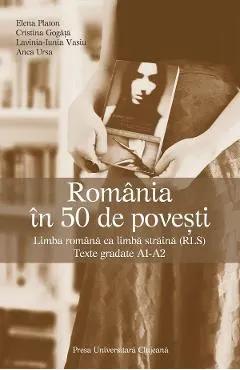 Coperta cărții Romania in 50 de povesti. Limba romana ca limba straina (RLS) - Elena Platon, Cristina Gogata, Lavinia Iunia Vasiu, Anca Ursa