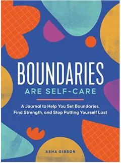 Coperta cărții Boundaries Are Self-Care A Journal to Help You Set Boundaries, Redefine Strength, and Put Yourself First