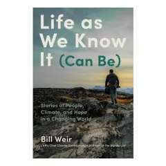Coperta cărții Life as we know it (can be): stories of people, climate, and hope in a changing world