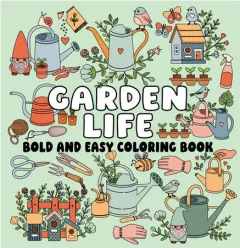 Coperta cărții Garden Life Bold and Easy Coloring Book (Paperback) — Peaceful Garden Scenes and Simple Large-Print Designs for Relaxing, Stress-Free Coloring