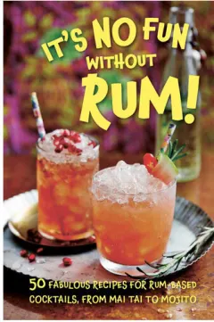 Coperta cărții It's no fun without rum! 50 fabulous recipes for rum-based cocktails, from mai tai to mojito