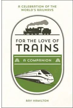 Coperta cărții For the love of trains: a companion