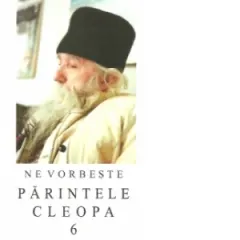 Coperta cărții Ne vorbeste parintele Cleopa, volumul 6