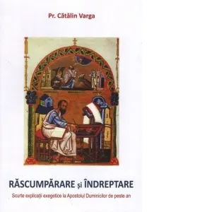Coperta cărții Rascumparare si indreptare. Scurte explicatii exegetice la Apostolul Duminicilor de peste an